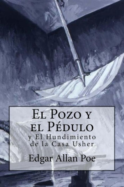 El Pozo y el Péndulo y El Hundimiento de la Casa Usher (Spanish Edition) - 9781984101662