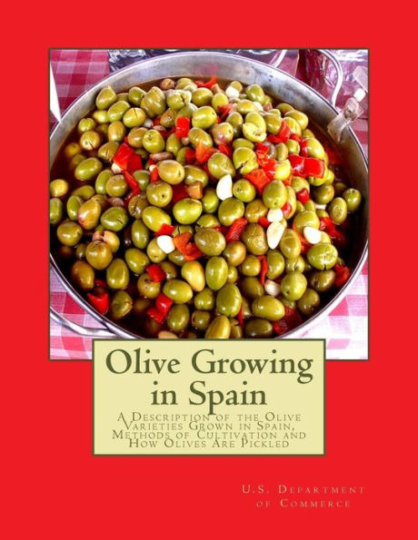 Olive Growing In Spain : A Description Of The Olive Varieties Grown In Spain, Methods Of Cultivation And How Olives Are Pickled