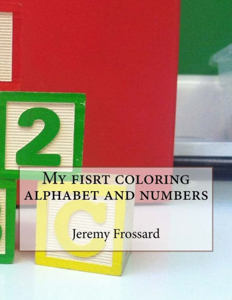 My Fisrt Coloring Alphabet And Numbers