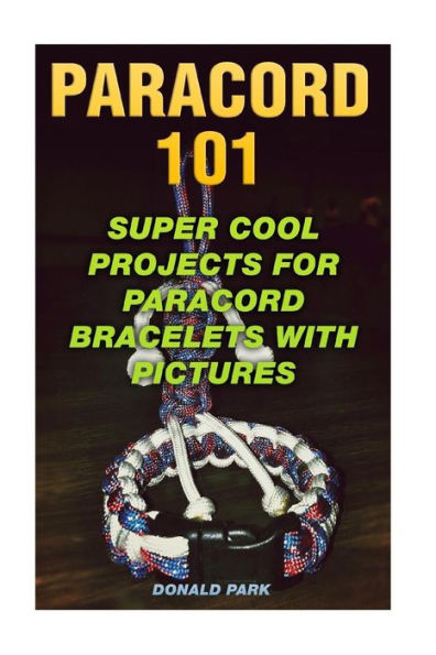 Paracord 101 : Super Cool Projects For Paracord Bracelets With Pictures