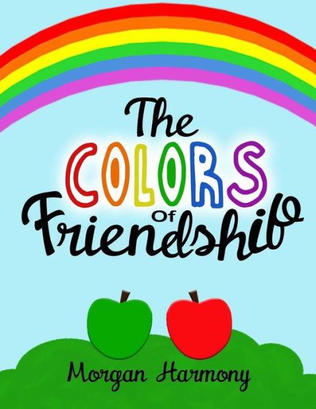 The Colors Of Friendship : A Book About Characters Who Become Friends Despite Their Differences