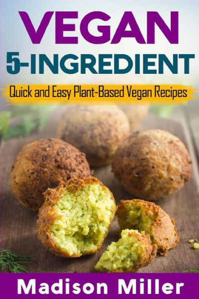 Vegan 5-Ingredient ***Black And White Edition*** : Quick And Easy Plant-Based Vegan Recipes