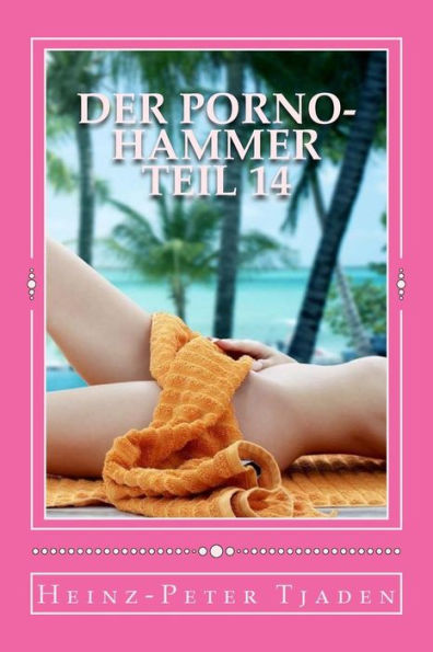Der Porno-Hammer Teil 14: Scharfe Geschichten aus dem Love-Hotel in Playa del Carmen (German Edition)