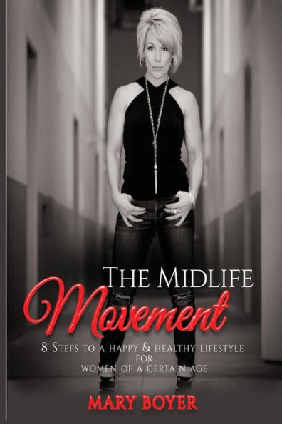 The Midlife Movement : 8 Steps To A Happy And Healthy Lifestyle For Women Of A Certain Age
