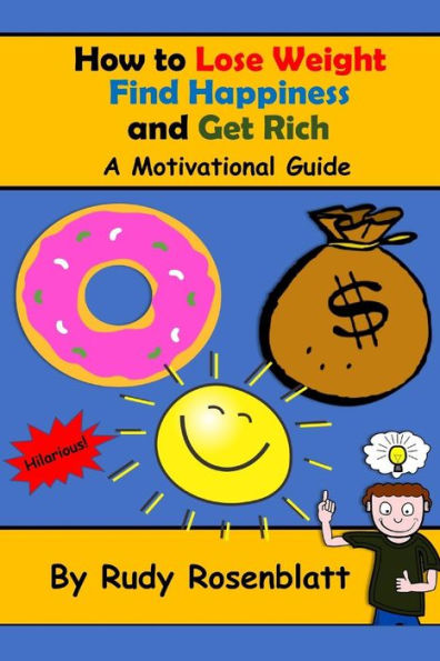 How to Lose Weight, Find Happiness, and Get Rich: A Motivational Guide (Motivational Joke Series)