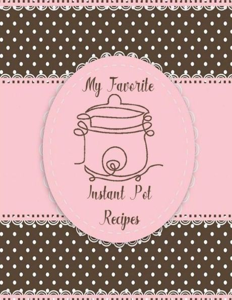 My Favorite Instant Pot Recipes - 9781984135100