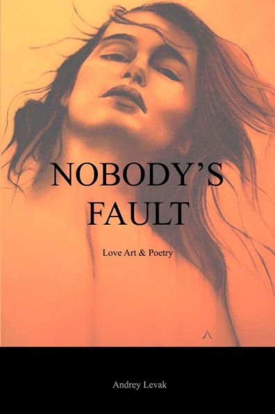Nobody's Fault : Love Art And Poetry