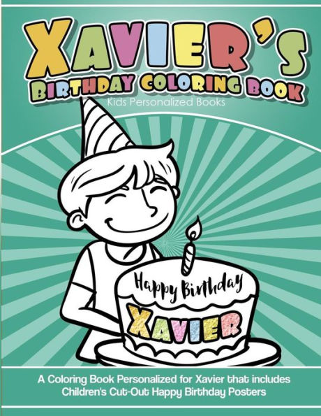 Xavier's Birthday Coloring Book Kids Personalized Books : A Coloring Book Personalized For Xavier That Includes Children's Cut Out Happy Birthday Posters