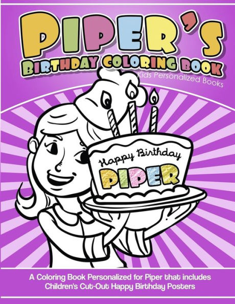 Piper's Birthday Coloring Book Kids Personalized Books : A Coloring Book Personalized For Piper That Includes Children's Cut Out Happy Birthday Posters