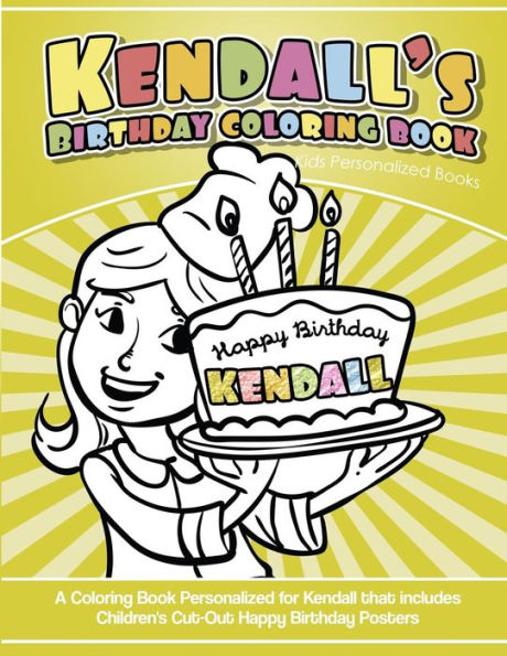 Kendall's Birthday Coloring Book Kids Personalized Books: A Coloring Book Personalized for Kendall that includes Children's Cut Out Happy Birthday Posters
