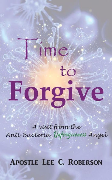 Time To Forgive : A Visit From The Anti-Bacteria Unforgiveness In India