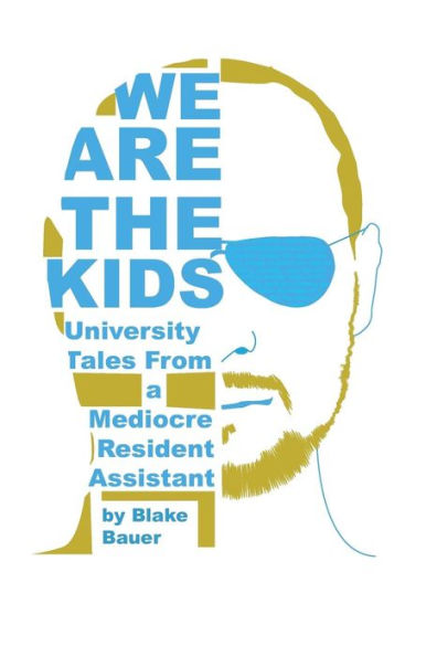 We Are The Kids : University Tales From A Mediocre Resident Assistant