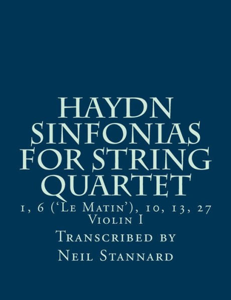 Haydn Sinfonias for String Quartet: 1, 6 ('Le Matin'), 10, 13, 27 Violin I