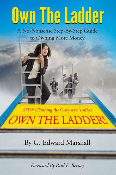 Own The Ladder : A No-Nonsense Step-By-Step Guide To Owning More Money