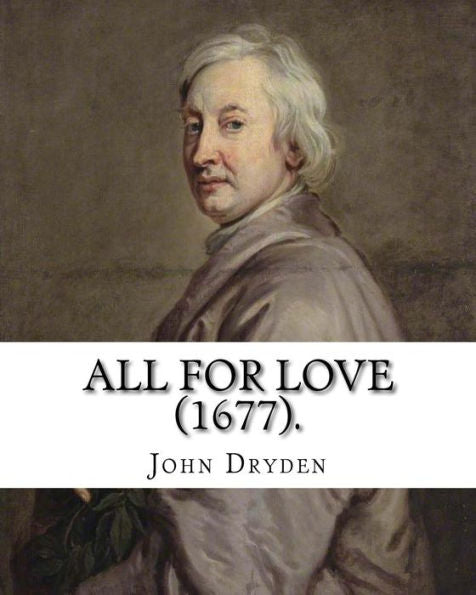 Todo por amor (1677). Por: John Dryden: John Dryden (19 de agosto [OS 9 de agosto] 1631 - 12 de mayo [OS 1 de mayo] 1700) fue un poeta y crítico literario inglés, ... nombrado el primer poeta laureado de Inglaterra en 1668.