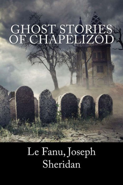 Ghost Stories of Chapelizod - 9781984182975