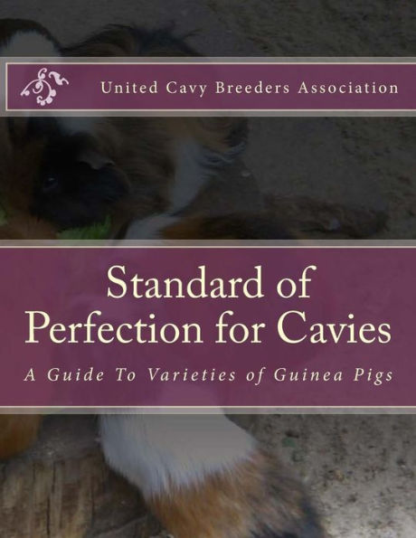 Standard Of Perfection For Cavies : A Guide To Varieties Of Guinea Pigs