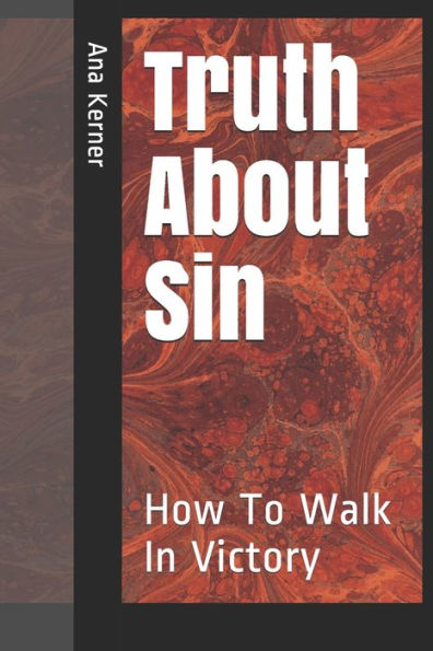 Truth About Sin : How To Walk In Victory
