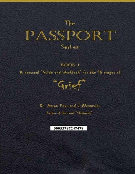 A personal �Guide and Workbook for the 16 Stages of �Grief�: The Passport Series - Book 1
