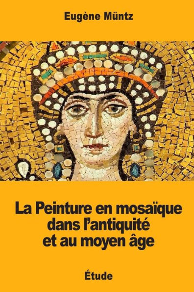 La Peinture en mosaïque dans l’antiquite et au moyen âge (French Edition)