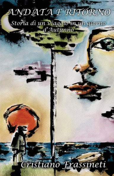 Andata e Ritorno: Viaggio in un giorno d'autunno (Edición italiana)