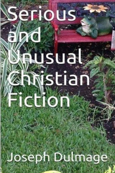 Serious And Unusual Christian Fiction