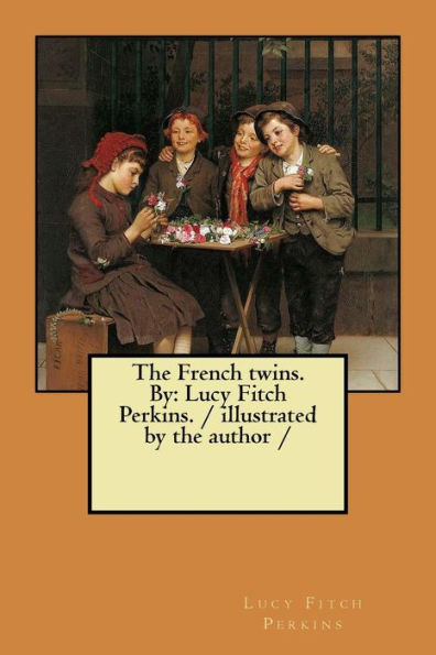 The French Twins. By : Lucy Fitch Perkins. / Illustrated By The Author