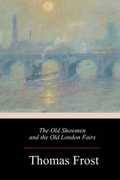 The Old Showmen And The Old London Fairs - 9781984261861