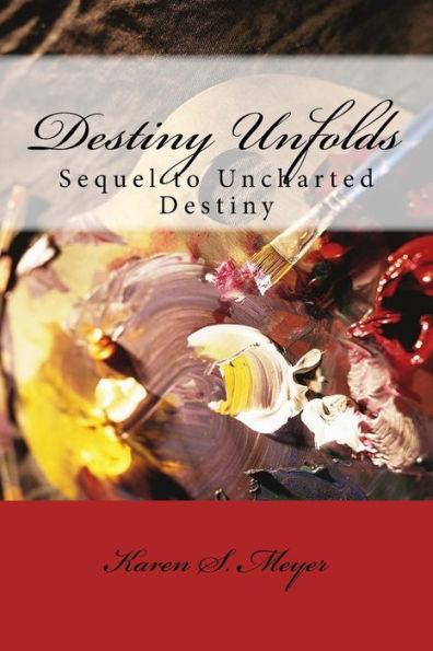 Destiny Unfolds: Sequel to Uncharted Destiny (Destiny Series)