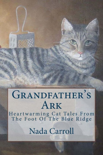 Grandfather's Ark: Heartwarming Cat Tales From The Foot Of The Blue Ridge