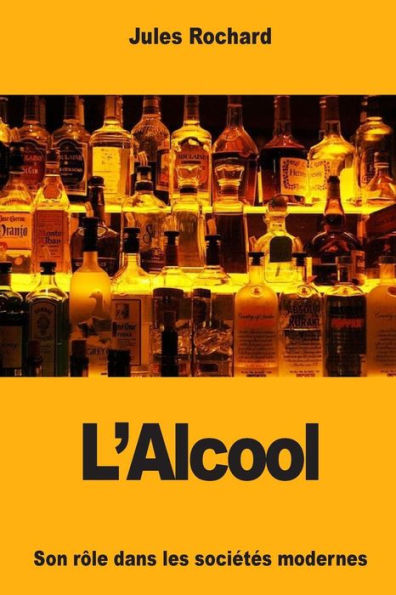 L’Alcool: Son rôle dans les societes modernes (French Edition)