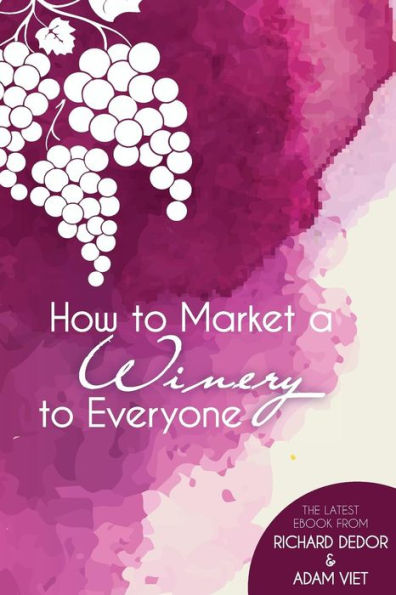 How to Market Your Winery to Everyone: Tips and Tricks to Market Your Winery to Millennials, Boomers, and Everyone In-Between