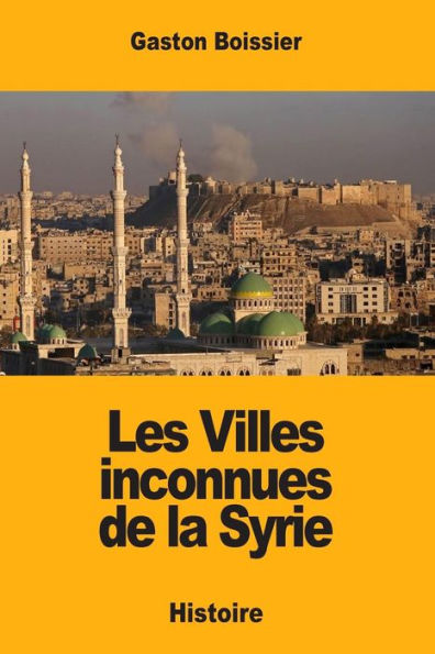 Les Villes Inconnues De La Syrie