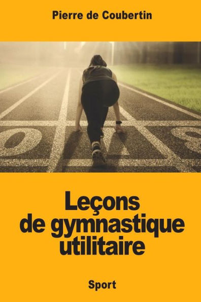 Lecons de gymnastique utilitaire (French Edition)