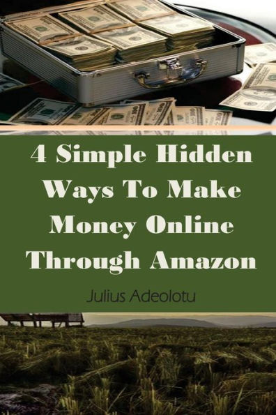 4 Simple Hidden Ways To Make Money Online Through Amazon