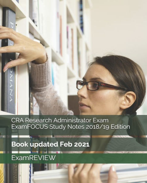 CRA Research Administrator Exam ExamFOCUS Study Notes 2018/19 Edition