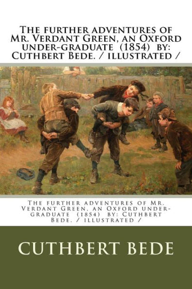 The Further Adventures Of Mr. Verdant Green, An Oxford Under-Graduate 1854