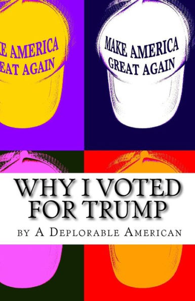 Why I Voted For Trump : And Why I Still Support Him
