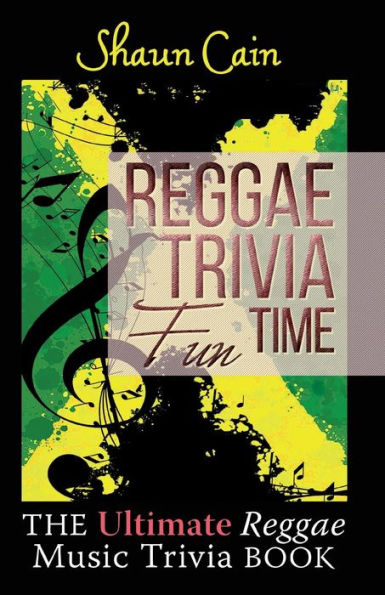 Reggae Trivia Fun Time : The Ultimate Reggae Music Trivia Book