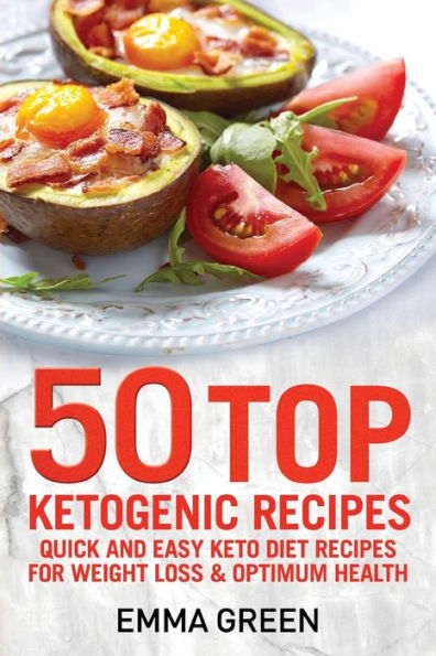 50 Top Ketogenic Recipes: Quick and Easy Keto Diet Recipes for Weight Loss and Optimum Health (Emma Greens Weight loss books)
