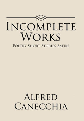 Incomplete Works: Poetry Short Stories Satire