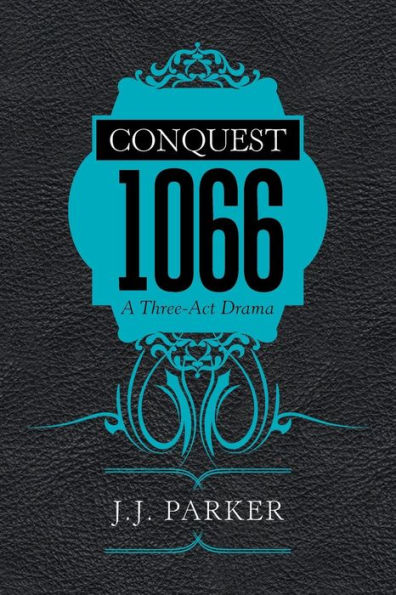 Conquest: 1066: A Three-Act Drama
