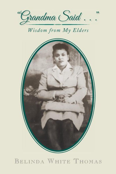 �Grandma Said . . .�: Wisdom from My Elders