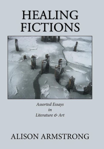 Healing Fictions: Assorted Essays on Literature & Art