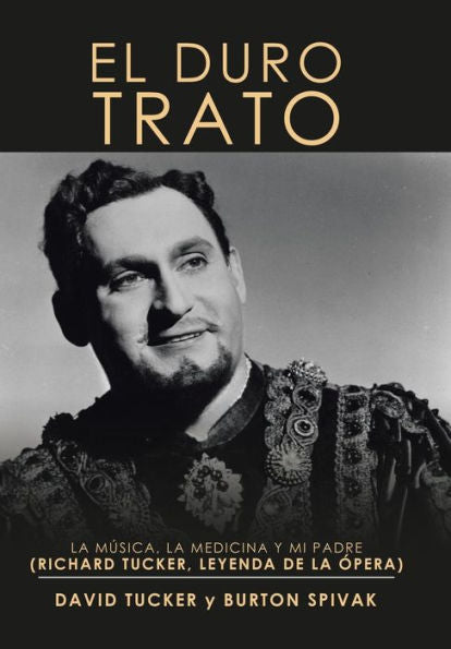 El Duro Trato: La M�sica, La Medicina Y Mi Padre (Richard Tucker, Leyenda De La �pera)