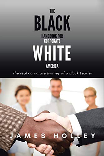 The Black Handbook for Corporate White America : The Real Corporate Journey of a Black Leader - 9781984588333