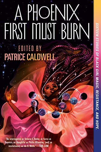 A Phoenix First Must Burn: Sixteen Stories Of Black Girl Magic, Resistance, And Hope