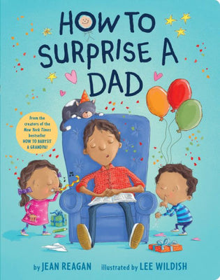 How to Surprise a Dad: A Father's Day Book for Dads and Kids (How To Series)