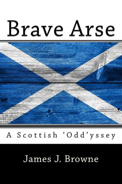Brave Arse.: A Scottish 'Odd'yssey.
