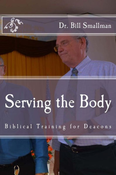 Serving The Body : Biblical Training For Deacons